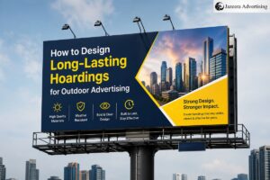 How to Design Long-Lasting Hoardings for Outdoor Advertising